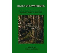 BLACK OPS WARRIORS: The Story of a Clandestine Paramilitary Organization Hidden in Plain Sight