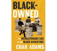 Black-Owned The Revolutionary Life of the Black Bookstore - Char Adams - Tiny Reparations Books - ebook (ePub) - Livre