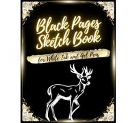 Black Pages Sketch Book for White Ink and Gel Pens: Blank Unlined Black Paper Journal for Sketching, Drawing, Painting and Doodling | Reverse Color ... Chalk, Metallic or Glitter Markers