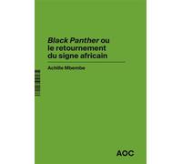 « Black Panther » ou le retournement du signe africain Revoir « Black Panther », en hommage à Chadwick Boseman - Achille Mbembe - Analyse Opinion Critique - broché - Essai