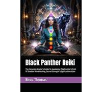 Black Panther Reiki: The Complete Master’s Guide To Awakening The Panther's Path Of Shadow Work Healing, Sacred Strength & Spiritual Intuition