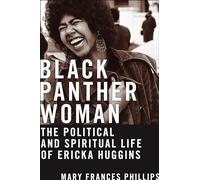 Black Panther Woman: The Political and Spiritual Life of Ericka Huggins