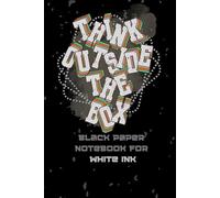 Black Paper Notebook for White Ink.: Think Outside The Box. Perfect for those looking for unusual solutions. Perfect for creating drawings, sketches ... metallic crayons or fluorescent markers.
