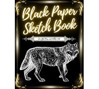 Black Paper Sketch Book for Gel Pens and White Ink: Blank Unlined Black Pages Journal for Painting, Drawing, Sketching and Doodling | Reverse Color ... Chalk, Fluorescent or Metallic Markers