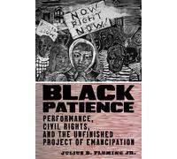 Black Patience: Performance, Civil Rights, And The Unfinished Project Of Emancipation