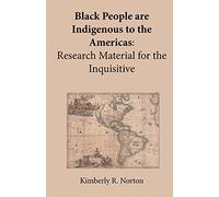 Black People are Indigenous to the Americas: Research Material for the Inquisitive
