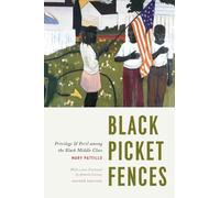 Black Picket Fences, Second Edition: Privilege and Peril among the Black Middle Class