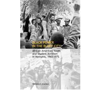 Black Power in the Bluff City African American Youth and Student Activism in Memphis, 1965-1975 - Shirletta Kinchen - University of Tennessee Press - ebook (ePub) - Livre
