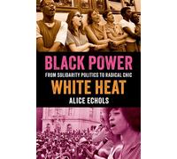 Black Power, White Heat From Solidarity Politics to Radical Chic - Alice Echols - Oxford university press - ebook (ePub) - Livre