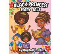 Black Princess Fairy Tale Coloring Book: 60 Empowering Afrocentric Princess Designs with Diverse Hairstyles, Royal Outfits, and Magical Fantasy Scenes for Teens and Adults