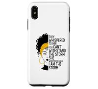 Black Queen Afro-Américain They Whispered - I Am The Storm Coque pour iPhone XS Max