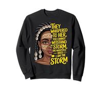 Black Queen Afro-Américain They Whispered - I Am The Storm Sweatshirt