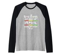 Black Queens are Born in April Funny Women Girl Birthday Manche Raglan