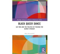 Black Queer Dance: Gay Men and the Politics of Passing for Almost Straight