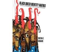 Black Queer Identity Matrix: Towards An Integrated Queer Of Color Framework (Black Studies And Critical Thinking) (Hardcover) Sheena C Howard, (Auteur)