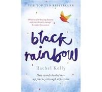 Black Rainbow: How words healed me: my journey through depression Kelly, Rachel (Auteur)