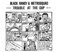 Black Randy & the Metro Squad - Trouble at the Cup