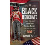 Black Redcoats: The Corps of Colonial Marines, 1814-1816