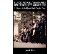 BLACK REVOLUTIONARIES ON CHICAGO'S WEST SIDE: A History of the Illinois Black Panther Party : A History of the