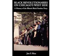 Black Revolutionaries on Chicago's West Side: A History of the Illinois Black Panther Party: A History of the