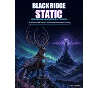 Black Ridge Static- Echoes from an Impossible Appalachia: 40 cryptids, storm towers and haunted mountain machines to color