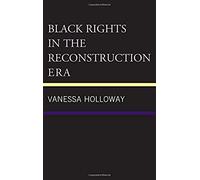 Black Rights in the Reconstruction Era by Vanessa Holloway Vanessa Holloway (Auteur)