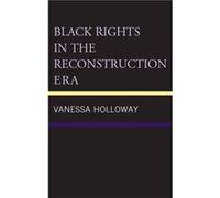 Black Rights in the Reconstruction Era by Vanessa Holloway Vanessa Holloway (Auteur)