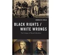 Black RightsWhite Wrongs - Mills Charles W. Professor of Philosophy Professor of Philosophy CUNY Graduate Center - Oxford University Press Inc - Livre en Mills Charles W. Professor of Philosophy Profe