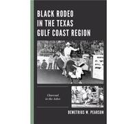 Black Rodeo in the Texas Gulf Coast Region by Demetrius W. Pearson Demetrius W. Pearson (Auteur)