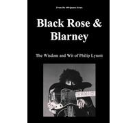 Black Rose & Blarney: The Wisdom and Wit of Philip Lynott
