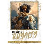 Black Royalty Adult Coloring Book for Women: Relaxing Calming Coloring Book for Black & Brown Women. Uplifting Self-Care Artbook. Celebrate Black History, Art, & Expression