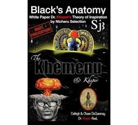 Black’s Anatomy The Khemenu & Kheper: White Paper Dr. Kheper’s Theory of Inspiration by Ntcheru Selection