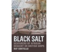 Black Salt: Seafarers Of African Descent On British Ships