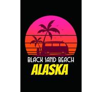 BLACK SAND BEACH alaska: beach journal for writing down thoughts for anyone that loves beach vacations and surfing