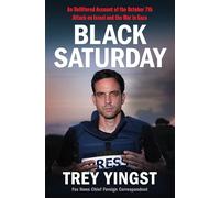 Black Saturday: An Unfiltered Account of the October 7th Attack on Israel and the War in Gaza