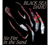 Black Sea Dahu No Fire in the Sand (Vinyl) 12" Album