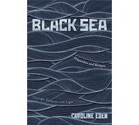 Black Sea: Dispatches and Recipes Through Darkness and Light