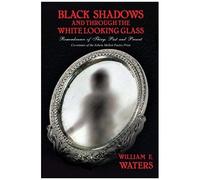 Black Shadows And Through The White Looking Glass