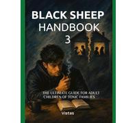 Black Sheep Handbook 3: Break Free from the Dysfunctional Family Matrix