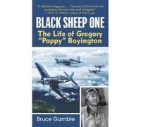 [Black Sheep One: The Life of Gregory "Pappy" Boyington] [by: Bruce D. Gamble]