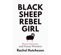 Black Sheep Rebel Girl: Peace Dreams and Funny Wonders