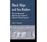 Black Ships and Sea Raiders: The Late Bronze and Early Iron Age Context of Odysseus’ Second Cretan Lie