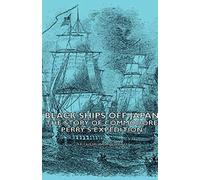 Black Ships Off Japan - The Story Of Commodore Perry's Expedition