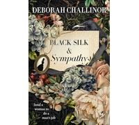 Black Silk and Sympathy: The captivating first novel in a new historical fiction series from the popular bestselling author of FROM THE ASHES, for fans of Jackie French, Tea Cooper and Kirsty Manning