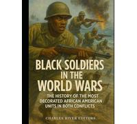 Black Soldiers in the World Wars: The History of the Most Decorated African American Units in Both Conflicts