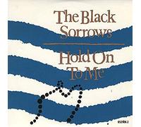 BLACK SORROWS - Hold on to Me