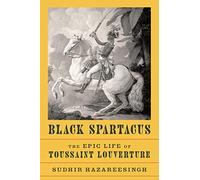 Black Spartacus: The Epic Life of Toussaint Louverture