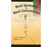 Black Spirituality and Black Consciousness: Soul Force, Culture and Freedom in the African-American Experience by Carlyle Fielding, III Stewart (1998-12-03)