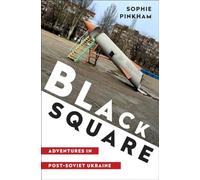 Black Square: Adventures in Post-soviet Ukraine