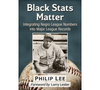 Black Stats Matter: Integrating Negro League Numbers into Major League Records